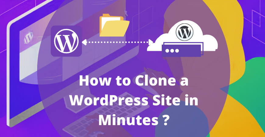 How to Clone a WordPress Site in Minutes