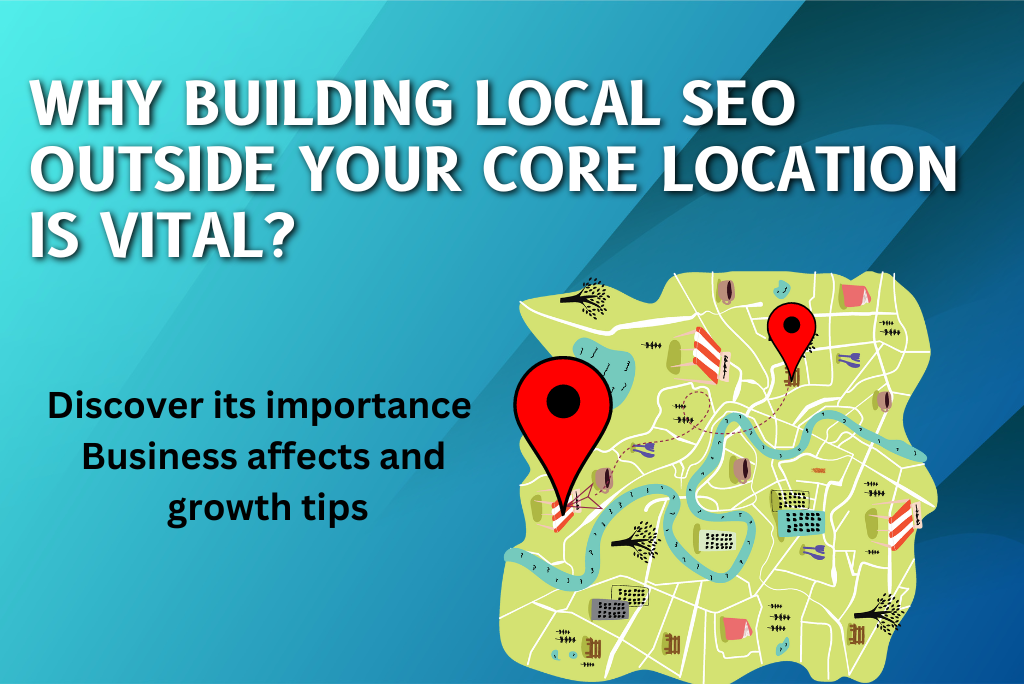 Building Local SEO Outside Your Core Location